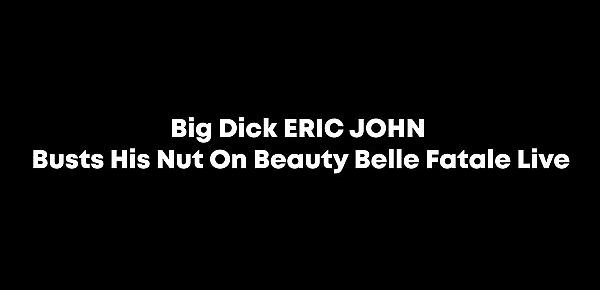 Big Dick ERIC JOHN Busts His Nut On Beauty Belle Fatale Live